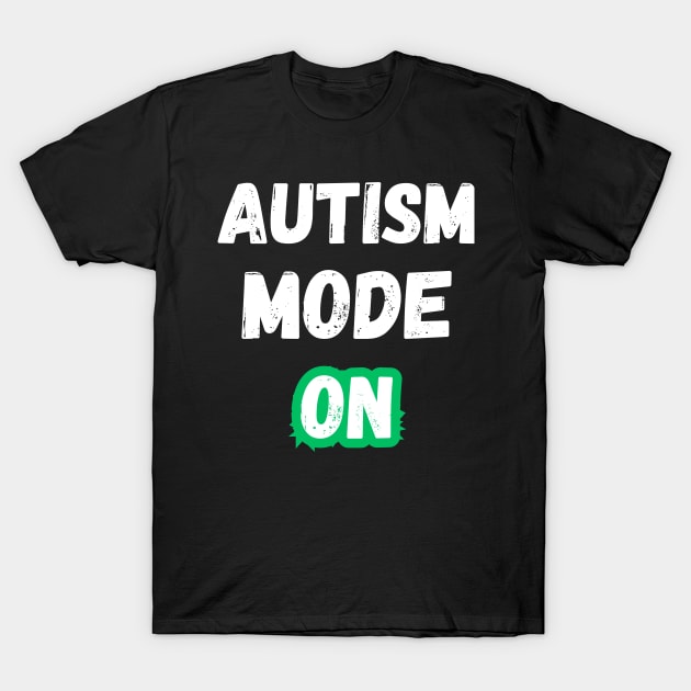 Funny Autism Mode On Autistic Pride Special Education Teacher Women Men T-Shirt by weirdboy